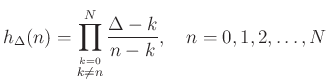 $\displaystyle h_\Delta(n) = \prod_{\stackrel{k=0}{k\neq n}}^N \frac{\Delta-k}{n-k},
\quad n=0,1,2,\ldots,N
$