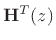$ \mathbf{H}^T(z)$