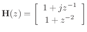 $\displaystyle \mathbf{H}(z)=\left[\begin{array}{c} 1+jz^{-1} \\ [2pt] 1+z^{-2} \end{array}\right]
$