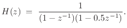 $\displaystyle H(z) \eqsp \frac{1}{(1-z^{-1})(1-0.5z^{-1})}.
$