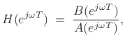 $\displaystyle H(e^{j\omega T}) \eqsp \frac{B(e^{j\omega T})}{A(e^{j\omega T})},
$