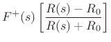 $\displaystyle F^{+}(s) \left[\frac{R(s)-R_0}{R(s)+R_0}\right]$