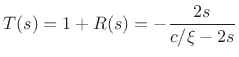 $\displaystyle T(s) = 1 + R(s) = -\frac{2s}{c/\xi - 2s}$