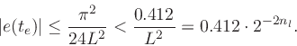 \begin{displaymath}
\left\vert e(t_e)\right\vert \leq {\pi^2\over 24 L^2} <
{0.412\over L^2} = 0.412\cdot2^{-2n_l}.
\protect
\end{displaymath}