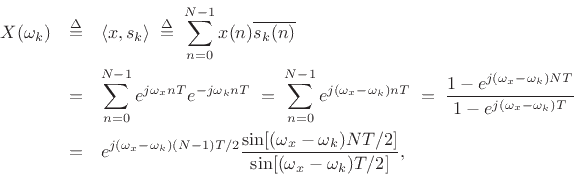 \begin{eqnarray*}
X(\omega_k) & \isdef & \left<x,s_k\right> \;\isdef \; \sum_{n=0}^{N-1}x(n) \overline{s_k(n)} \\
& = & \sum_{n=0}^{N-1}e^{j\omega_x n T} e^{-j\omega_k n T}
\;=\; \sum_{n=0}^{N-1}e^{j(\omega_x-\omega_k) n T}
\;=\; \frac{1 - e^{j(\omega_x-\omega_k) N T}}{1 - e^{j(\omega_x-\omega_k) T}} \\
&=& e^{j(\omega_x-\omega_k) (N-1)T/2}
\frac{\sin[(\omega_x-\omega_k)NT/2]}{\sin[(\omega_x-\omega_k)T/2]},
\end{eqnarray*}
