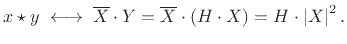 $\displaystyle x\star y \;\longleftrightarrow\;\overline{X}\cdot Y = \overline{X}\cdot (H\cdot X) =
H\cdot\left\vert X\right\vert^2.
$