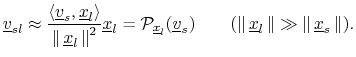 $\displaystyle \underline{v}_{sl} \approx \frac{\left<\underline{v}_s,\underline...
...derline{x}_l\,\right\Vert\gg\left\Vert\,\underline{x}_s\,\right\Vert). \protect$