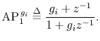 $\displaystyle \hbox{AP}_{1}^{\,g_i} \mathrel{\stackrel{\Delta}{=}}\frac{g_i + z^{-1}}{1 + g_i z^{-1}}.
$
