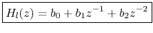$\displaystyle \zbox{H_l(z) = b_0 + b_1 z^{-1}+ b_2 z^{-2}}
$