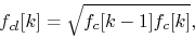 \begin{displaymath}
f_{cl}[k] = \sqrt{ f_c[k-1] f_c[k] },
\end{displaymath}