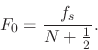 \begin{displaymath}
F_0 = \frac{f_s}{N+\frac{1}{2}}.
\protect
\end{displaymath}