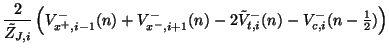 $\displaystyle \frac{2}{\tilde{Z}_{J,i}}\left(V_{x^{+},i-1}^{-}(n)+V_{x^{-},i+1}...
...n)-2\tilde{V}_{t,i}^{-}(n)-V_{c,i}^{-}(n-{\textstyle \frac{1}{2}})\right)\notag$