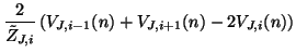 $\displaystyle \frac{2}{\tilde{Z}_{J,i}}\left(V_{J,i-1}(n)+V_{J,i+1}(n)-2V_{J,i}(n)\right)\notag$