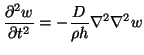 $\displaystyle \frac{\partial^{2}w}{\partial t^{2}} = -\frac{D}{\rho h}\nabla^{2}\nabla^{2}w$
