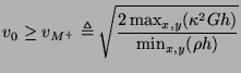 $\displaystyle v_{0}\geq v_{M^{+}}\triangleq\sqrt{\frac{2\max_{x,y}(\kappa^{2}Gh)}{\min_{x,y}(\rho h)}}$