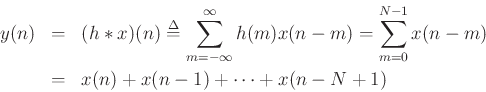 \begin{eqnarray*}
y(n) &=& (h\ast x)(n)
\isdef \sum_{m=-\infty}^{\infty} h(m) x(n-m)
= \sum_{m=0}^{N-1} x(n-m)\\
&=& x(n) + x(n-1) + \cdots + x(n-N+1)
\end{eqnarray*}