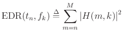 $\displaystyle \hbox{EDR}(t_n,f_k) \mathrel{\stackrel{\mathrm{\Delta}}{=}}\sum_{m=n}^M \left\vert H(m,k)\right\vert^2
$
