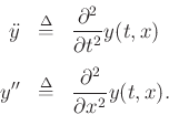 \begin{eqnarray*}
{\ddot y}& \isdef & \frac{\partial^2}{\partial t^2} y(t,x)\\ [5pt]
y''& \isdef & \frac{\partial^2}{\partial x^2} y(t,x).
\end{eqnarray*}