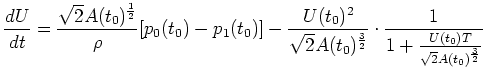 $\displaystyle \frac{dU}{dt} = \frac{\sqrt{2}A(t_0)^{\frac{1}{2}}}{\rho}[p_0(t_0...
...\frac{3}{2}} \cdot \frac{1}{1 + \frac{U(t_0) T}{\sqrt{2} A(t_0)^{\frac{3}{2}}}}$