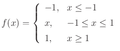 $\displaystyle f(x) = \left\{\begin{array}{ll}
-1, & x\leq -1 \\ [5pt]
x, & -1 \leq x \leq 1 \\ [5pt]
1, & x\geq 1 \\
\end{array} \right.
$