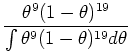 $\displaystyle \frac{\theta^{9}(1-\theta)^{19}}{\int\theta^{9}(1-\theta)^{19} d\theta}$