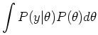 $\displaystyle \int P(y\vert\theta) P(\theta) d\theta$