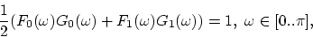 \begin{displaymath}
\frac{1}{2}(F_0(\omega)G_0(\omega)+F_1(\omega)G_1(\omega)) = 1,
\ \omega\in[0..\pi],
\end{displaymath}