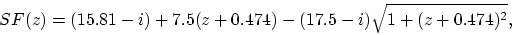 \begin{displaymath}
SF(z) = (15.81-i)+7.5(z+0.474)-(17.5-i)\sqrt{1+(z+0.474)^2},
\end{displaymath}