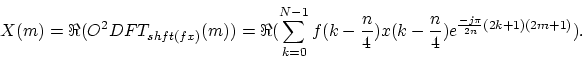 \begin{displaymath}
X(m) = \Re(O^2DFT_{shft(fx)}(m)) =
\Re(\sum_{k=0}^{N-1}{f(k-\frac{n}{4})x(k-\frac{n}{4})
e^{\frac{-j\pi}{2n}(2k+1)(2m+1)}}).
\end{displaymath}