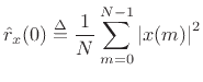 $\displaystyle {\hat r}_x(0) \isdef \frac{1}{N}\sum_{m=0}^{N-1}\left\vert x(m)\right\vert^2 % \isdef \Pscr_x^2
$
