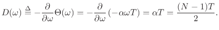 $\displaystyle D(\omega) \isdef
- \frac{\partial}{\partial \omega}\Theta(\omega) =
- \frac{\partial}{\partial \omega}\left(-\alpha\omega T\right) = \alpha T = \frac{(N-1)T}{2}.
$