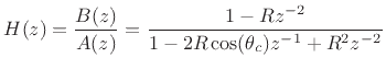 $\displaystyle H(z) = \frac{B(z)}{A(z)} = \frac{1 - Rz^{-2}}{1-2R\cos(\theta_c)z^{-1}+ R^2z^{-2}}
$