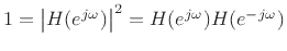 $ 1=\left\vert H(\ejo )\right\vert^2=H(\ejo )H(e^{-j\omega})$
