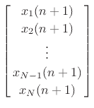 $\displaystyle \left[\!\!\begin{array}{c} x_1(n+1) \\ [2pt] x_2(n+1) \\ [2pt] \vdots \\ [2pt] x_{N-1}(n+1)\\ [2pt] x_N(n+1)\end{array}\!\!\right]$