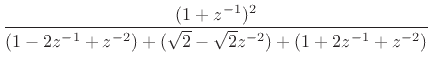 $\displaystyle \frac{1}{2+\sqrt{2}}\frac{(1+z^{-1})^2}{1 + \frac{2-\sqrt{2}}{2+\sqrt{2}}z^{-2}}$