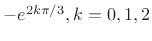 $ -e^{2k\pi/3}, k=0,1,2$
