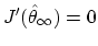 $ {J^\prime}({\hat \theta}_\infty)=0$