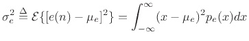 $\displaystyle \sigma_e^2 \isdef {\cal E}\{[e(n)-\mu_e]^2\}
= \int_{-\infty}^{\infty} (x-\mu_e)^2 p_e(x) dx
$