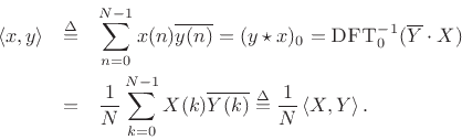 \begin{eqnarray*}
\left<x,y\right> &\isdef & \sum_{n=0}^{N-1}x(n)\overline{y(n)}
= (y\star x)_0
= \hbox{\sc DFT}_0^{-1}(\overline{Y}\cdot X) \\
&=& \frac{1}{N} \sum_{k=0}^{N-1}X(k)\overline{Y(k)}
\isdef \frac{1}{N} \left<X,Y\right>.
\end{eqnarray*}