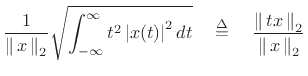 $\displaystyle \frac{1}{\left\Vert\,x\,\right\Vert _2} \sqrt{\int_{-\infty}^\infty t^2 \left\vert x(t)\right\vert^2 dt}
\quad\isdef \quad \frac{\left\Vert\,tx\,\right\Vert _2}{\left\Vert\,x\,\right\Vert _2}$