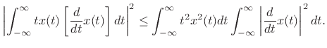 $\displaystyle \left\vert\int_{-\infty}^\infty t x(t) \left[\frac{d}{dt}x(t)\right] dt\right\vert^2 \leq \int_{-\infty}^\infty t^2 x^2(t) dt \int_{-\infty}^\infty \left\vert\frac{d}{dt}x(t)\right\vert^2 dt. \protect$