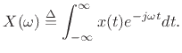$\displaystyle X(\omega)\isdef \int_{-\infty}^\infty x(t) e^{-j\omega t} dt .
$