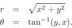 \begin{eqnarray*}
r &=& \sqrt{x^2 + y^2}\\
\theta &=& \tan^{-1}(y,x).
\end{eqnarray*}