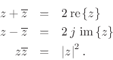 \begin{eqnarray*}
z+\overline{z} &=& 2 \, \mbox{re}\left\{z\right\} \\
z-\overline{z} &=& 2\, j\,\, \mbox{im}\left\{z\right\} \\
z\overline{z} &=& \left\vert z\right\vert^2.
\end{eqnarray*}