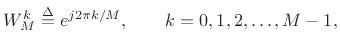 $\displaystyle W_M^k \isdef e^{j2\pi k/M}, \qquad k=0,1,2,\dots,M-1,
$