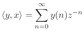 $\displaystyle \left<y,x\right> = \sum_{n=0}^\infty y(n) z^{-n}
$