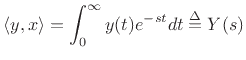$\displaystyle \left<y,x\right> = \int_{0}^{\infty} y(t) e^{-s t} dt \isdef Y(s)
$