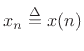 $ x_n \isdef x(n)$