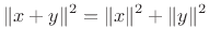 $\displaystyle \Vert x+y\Vert^2 = \Vert x\Vert^2 + \Vert y\Vert^2$