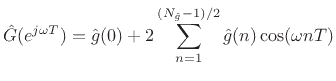 $\displaystyle {\hat G}(e^{j\omega T}) = {\hat g}(0) + 2\sum_{n=1}^{(N_{\hat g}-1)/2} {\hat g}(n) \cos(\omega n T)
$